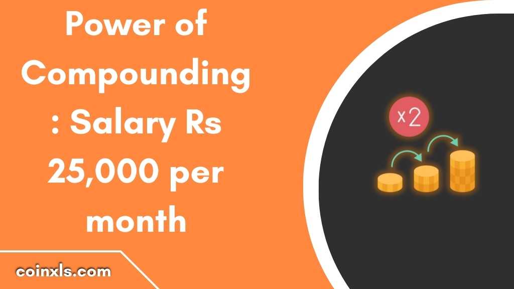Power of Compounding: Salary Rs 25,000 per month